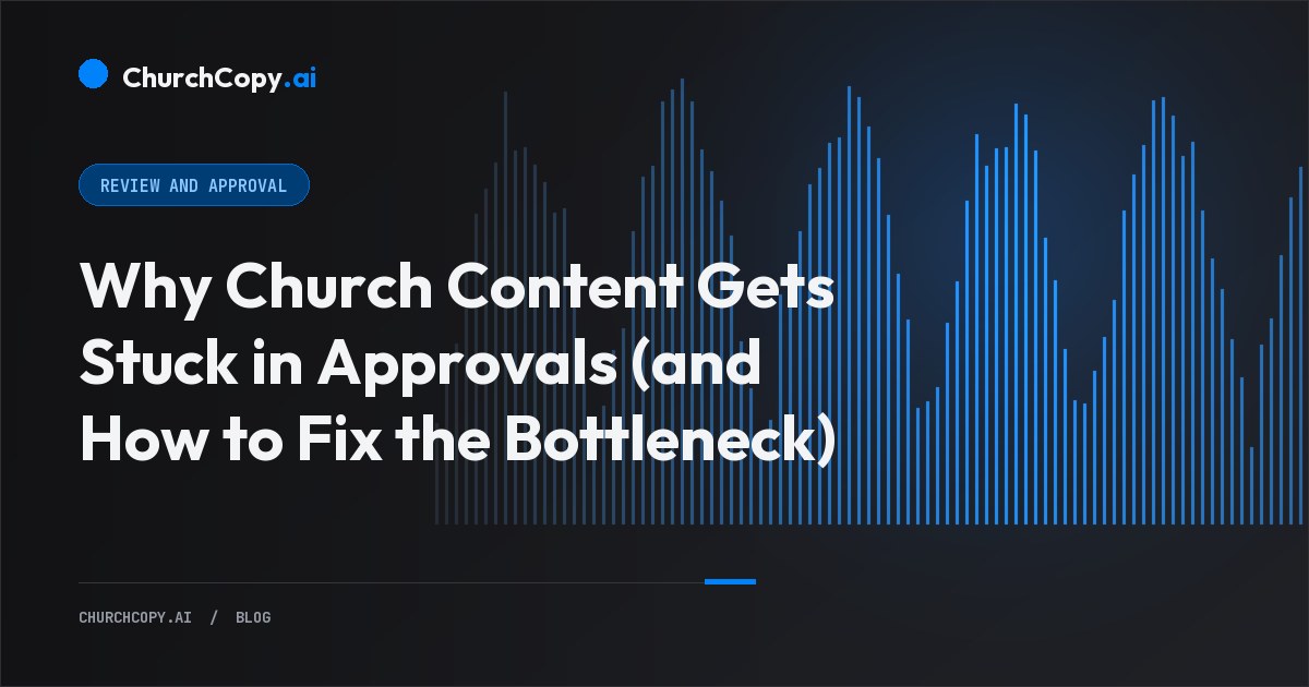 Why Church Content Gets Stuck in Approvals (and How to Fix the Bottleneck) — ChurchCopy.ai