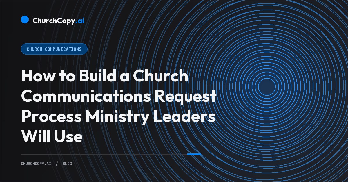 How to Build a Church Communications Request Process Ministry Leaders Will Use — ChurchCopy.ai