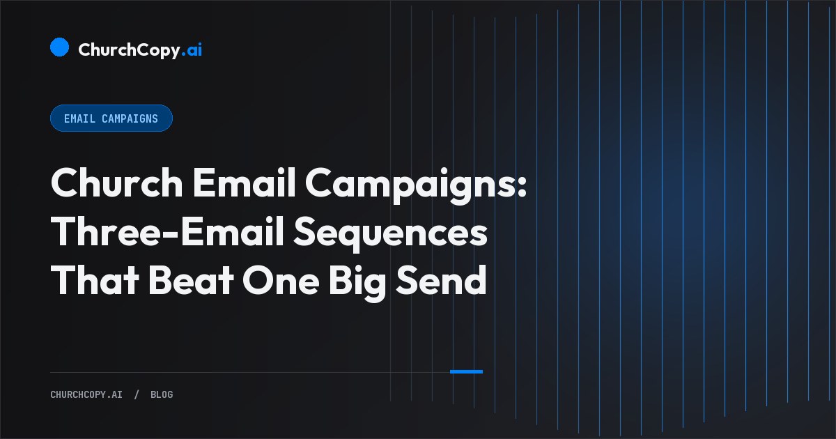 Church Email Campaigns: Three-Email Sequences That Beat One Big Send — ChurchCopy.ai