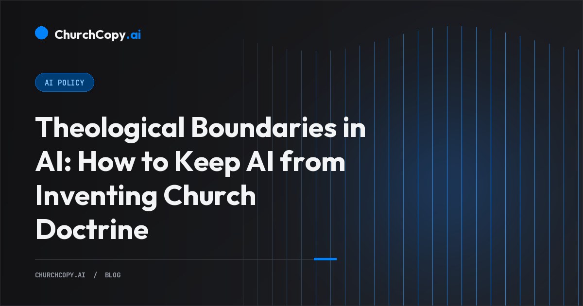 Theological Boundaries in AI: How to Keep AI from Inventing Church Doctrine — ChurchCopy.ai